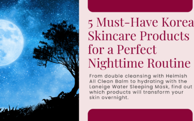 5 Must-Have Korean Skincare Products for a Perfect Nighttime Routine