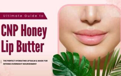 Ultimate Guide to CNP Honey Lip Butter